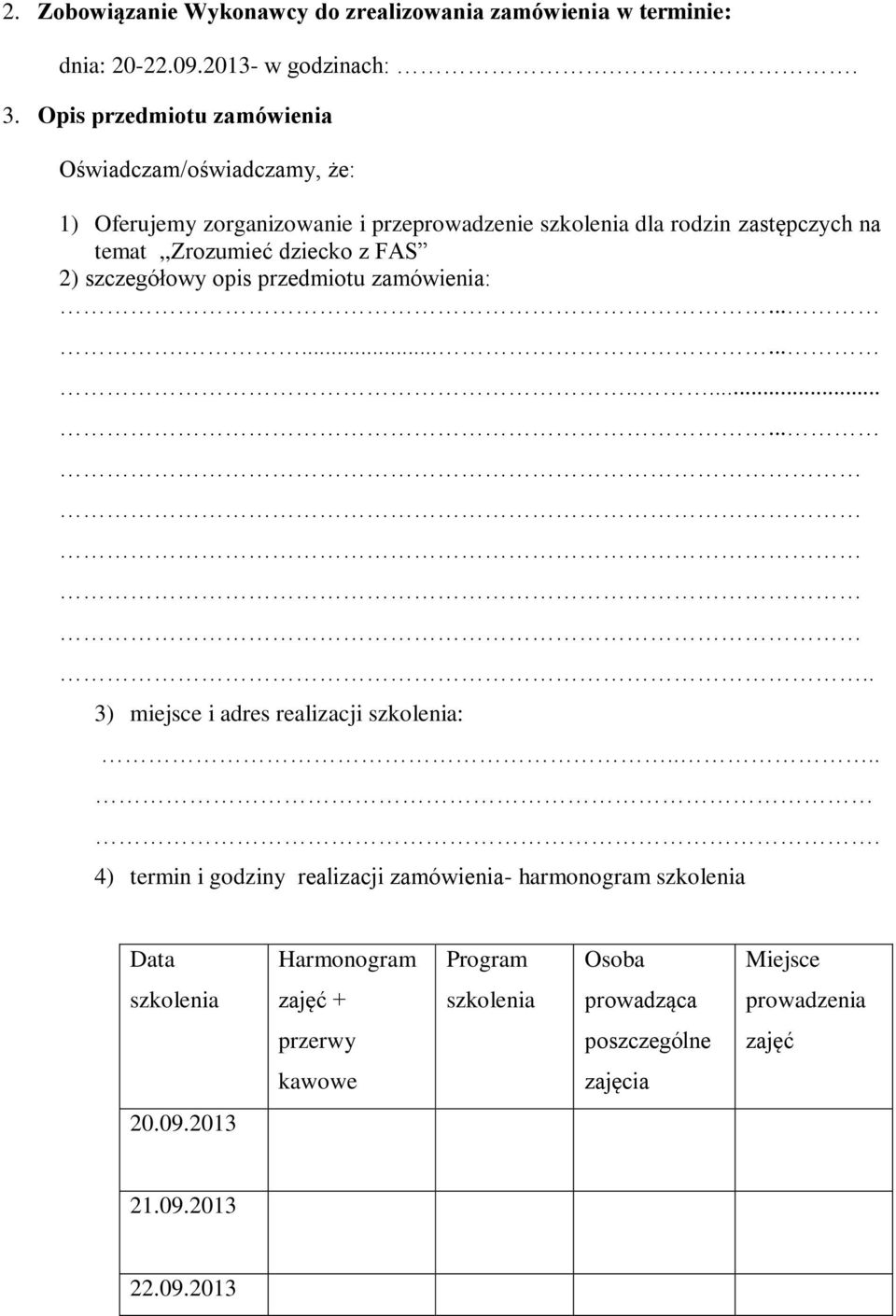 temat,,zrozumieć dziecko z FAS 2) szczegółowy opis przedmiotu zamówienia:.................... 3) miejsce i adres realizacji szkolenia:.