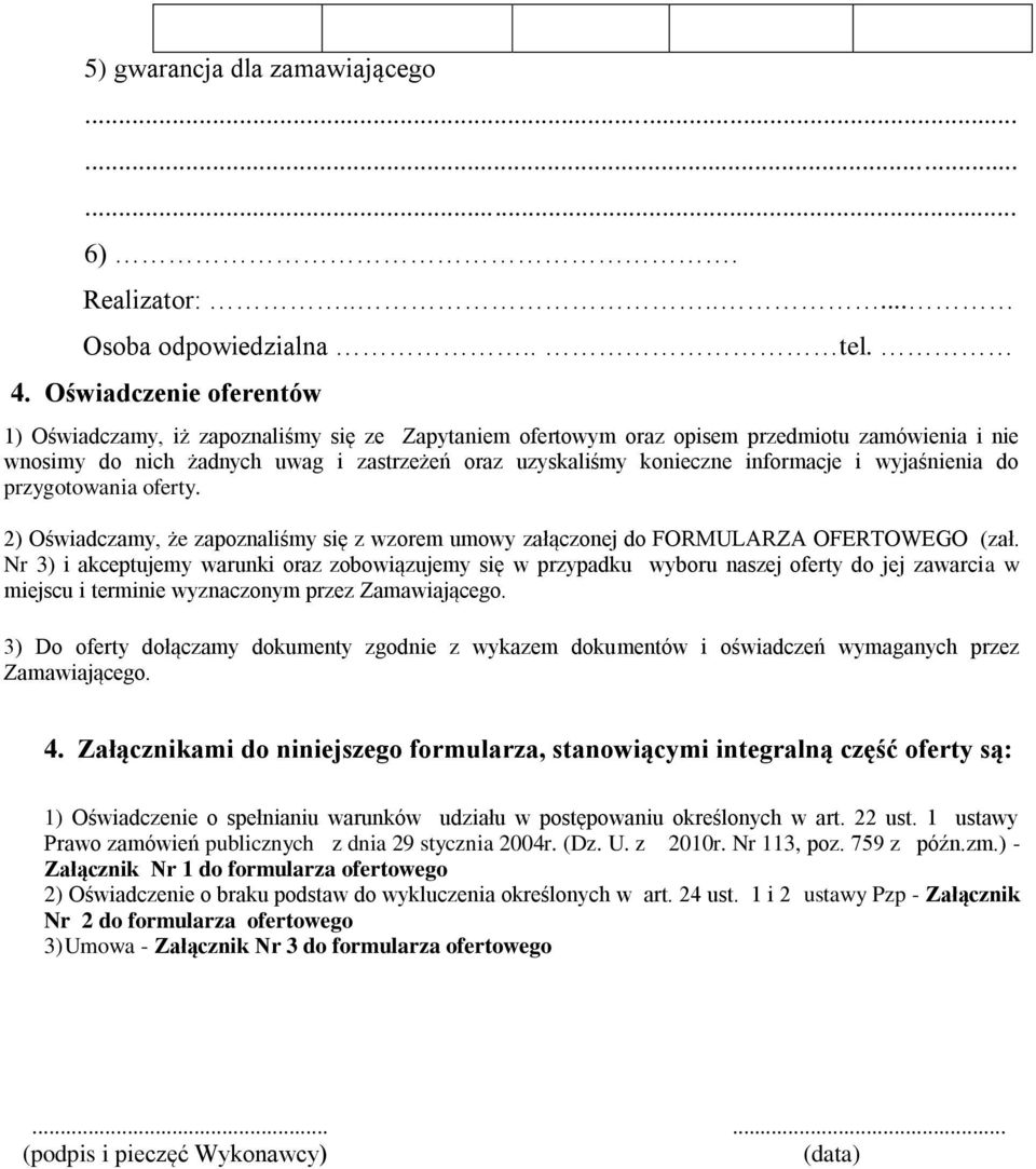 informacje i wyjaśnienia do przygotowania oferty. 2) Oświadczamy, że zapoznaliśmy się z wzorem umowy załączonej do FORMULARZA OFERTOWEGO (zał.