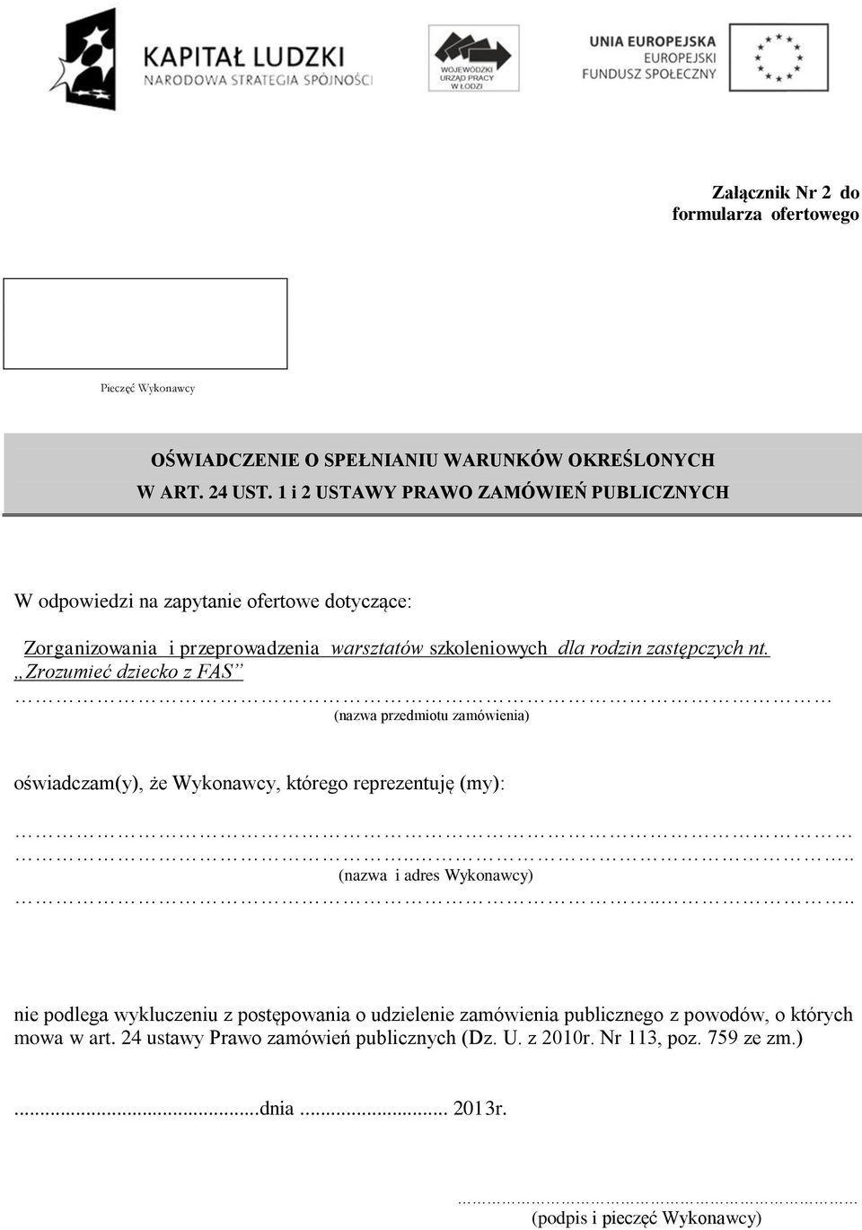 nt. Zrozumieć dziecko z FAS (nazwa przedmiotu zamówienia) oświadczam(y), że Wykonawcy, którego reprezentuję (my):.... (nazwa i adres Wykonawcy).