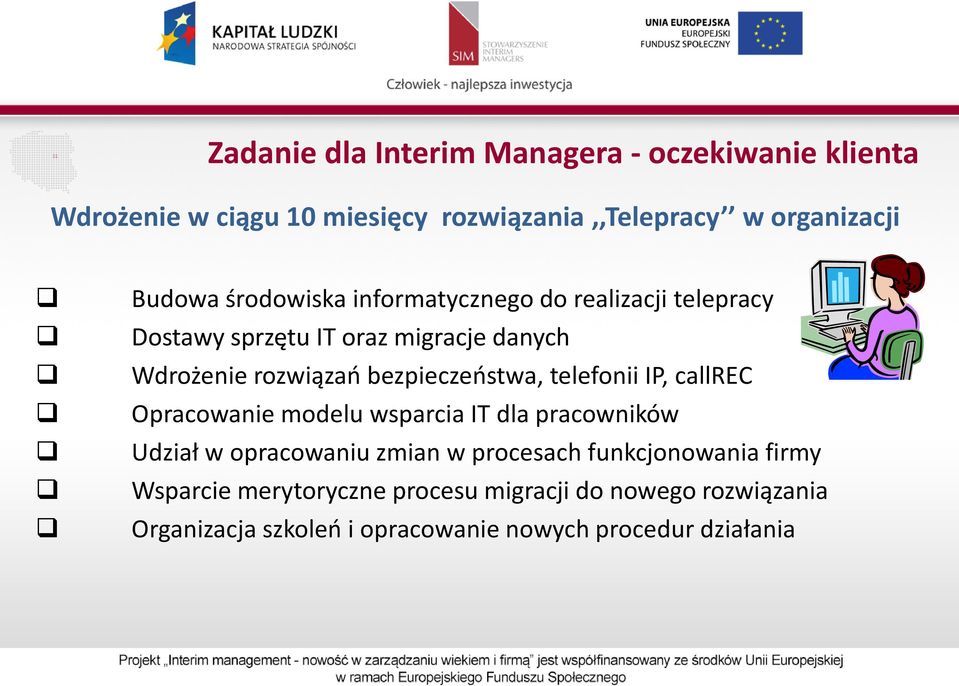bezpieczeństwa, telefonii IP, callrec Opracowanie modelu wsparcia IT dla pracowników Udział w opracowaniu zmian w procesach