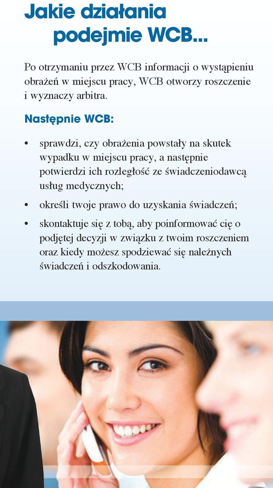 Następnie WCB: sprawdzi, czy obrażenia powstały na skutek wypadku w miejscu pracy, a następnie potwierdzi ich rozległość ze