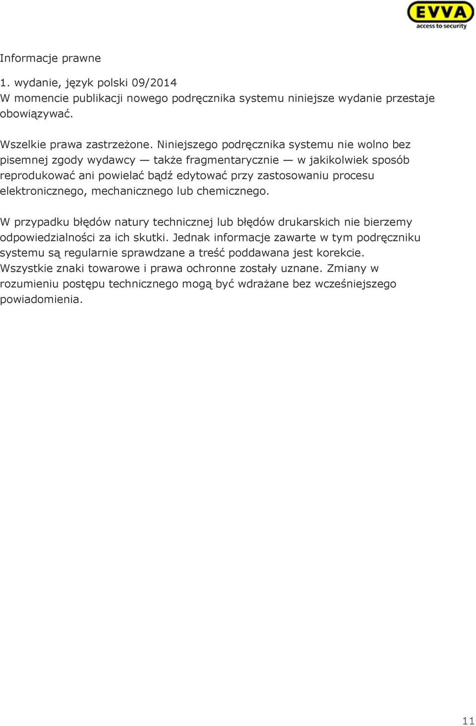 elektronicznego, mechanicznego lub chemicznego. W przypadku błędów natury technicznej lub błędów drukarskich nie bierzemy odpowiedzialności za ich skutki.