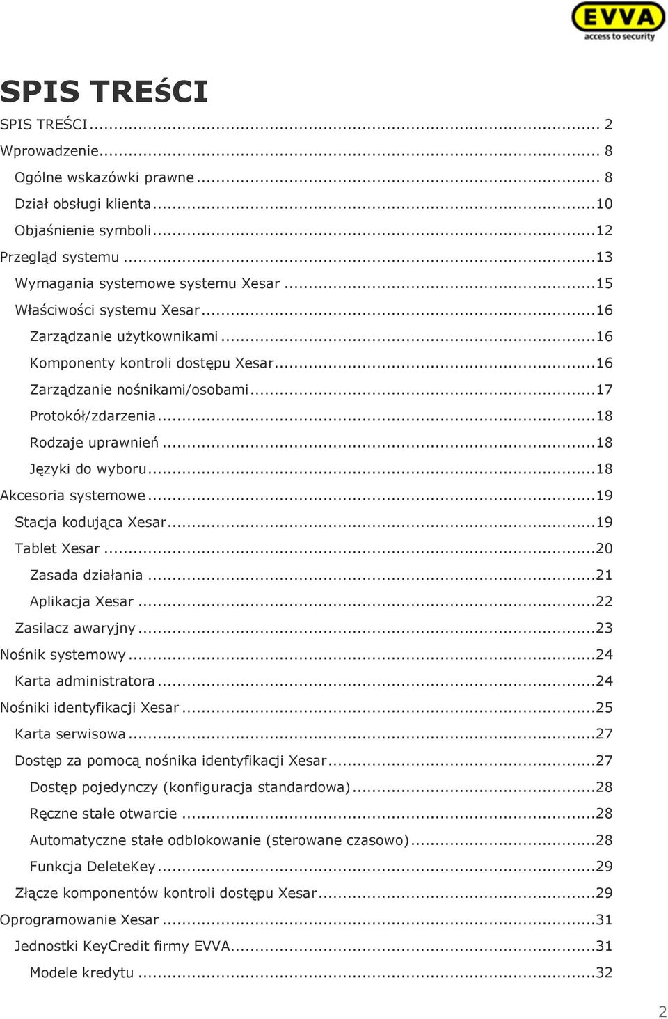 ..18 Języki do wyboru...18 Akcesoria systemowe...19 Stacja kodująca Xesar...19 Tablet Xesar...20 Zasada działania...21 Aplikacja Xesar...22 Zasilacz awaryjny...23 Nośnik systemowy.