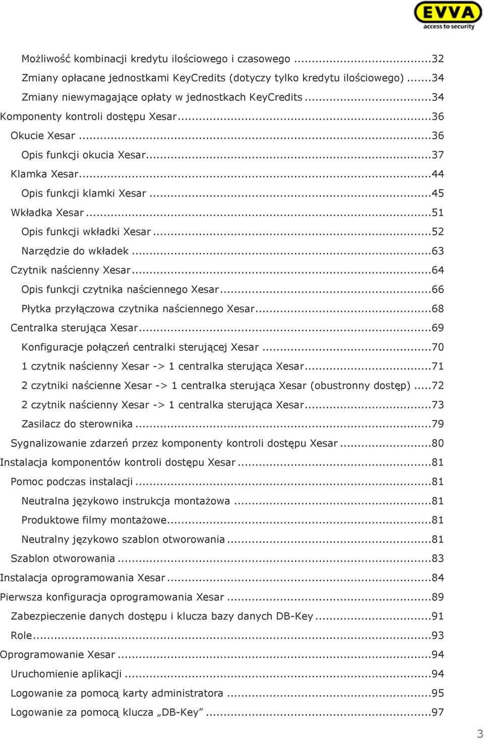 ..52 Narzędzie do wkładek...63 Czytnik naścienny Xesar...64 Opis funkcji czytnika naściennego Xesar...66 Płytka przyłączowa czytnika naściennego Xesar...68 Centralka sterująca Xesar.