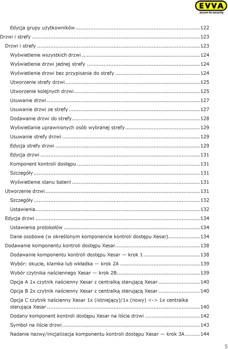 .. 128 Wyświetlanie uprawnionych osób wybranej strefy... 129 Usuwanie strefy drzwi... 129 Edycja strefy drzwi... 129 Edycja drzwi... 131 Komponent kontroli dostępu... 131 Szczegóły.