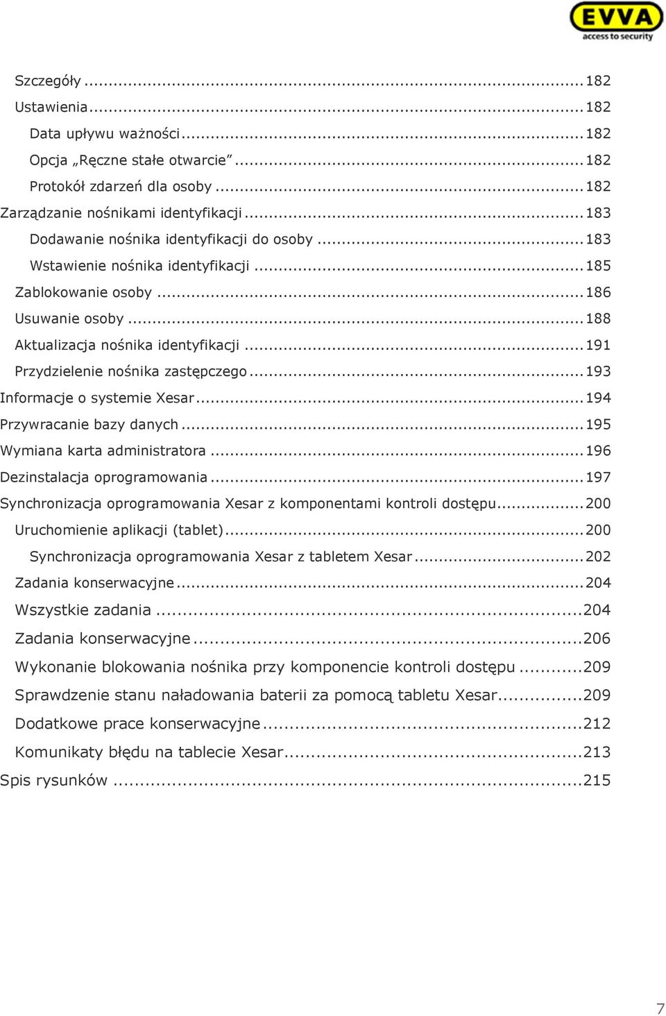 .. 191 Przydzielenie nośnika zastępczego... 193 Informacje o systemie Xesar... 194 Przywracanie bazy danych... 195 Wymiana karta administratora... 196 Dezinstalacja oprogramowania.