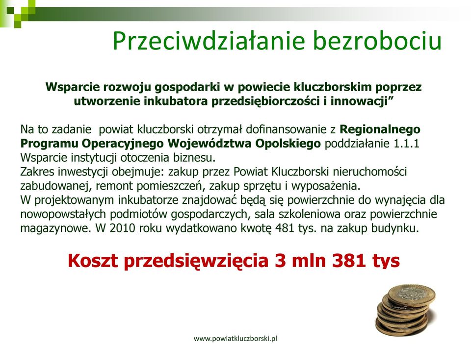 Zakres inwestycji obejmuje: zakup przez Powiat Kluczborski nieruchomości zabudowanej, remont pomieszczeń, zakup sprzętu i wyposażenia.