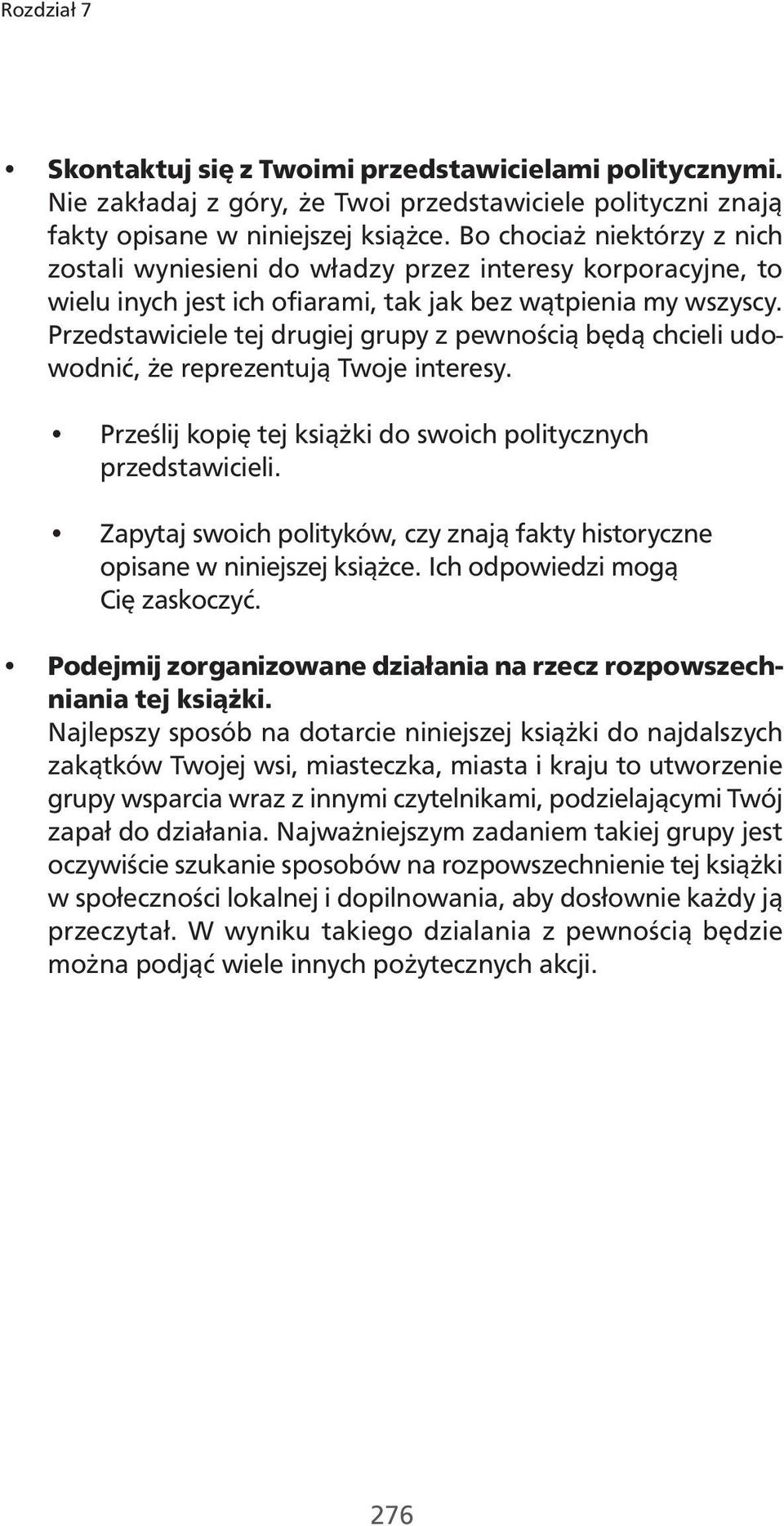 Przedstawiciele tej drugiej grupy z pewnością będą chcieli udowodnić, że reprezentują Twoje interesy. Prześlij kopię tej książki do swoich politycznych przedstawicieli.