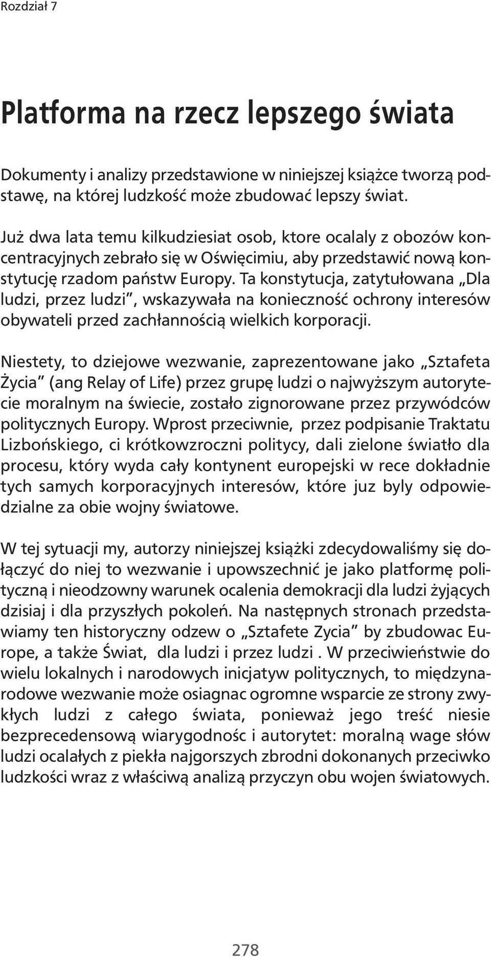 Ta konstytucja, zatytułowana Dla ludzi, przez ludzi, wskazywała na konieczność ochrony interesów obywateli przed zachłannością wielkich korporacji.