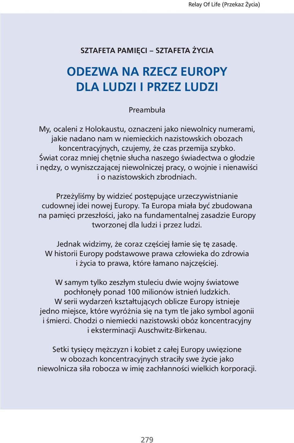 Świat coraz mniej chętnie słucha naszego świadectwa o głodzie i nędzy, o wyniszczającej niewolniczej pracy, o wojnie i nienawiści i o nazistowskich zbrodniach.