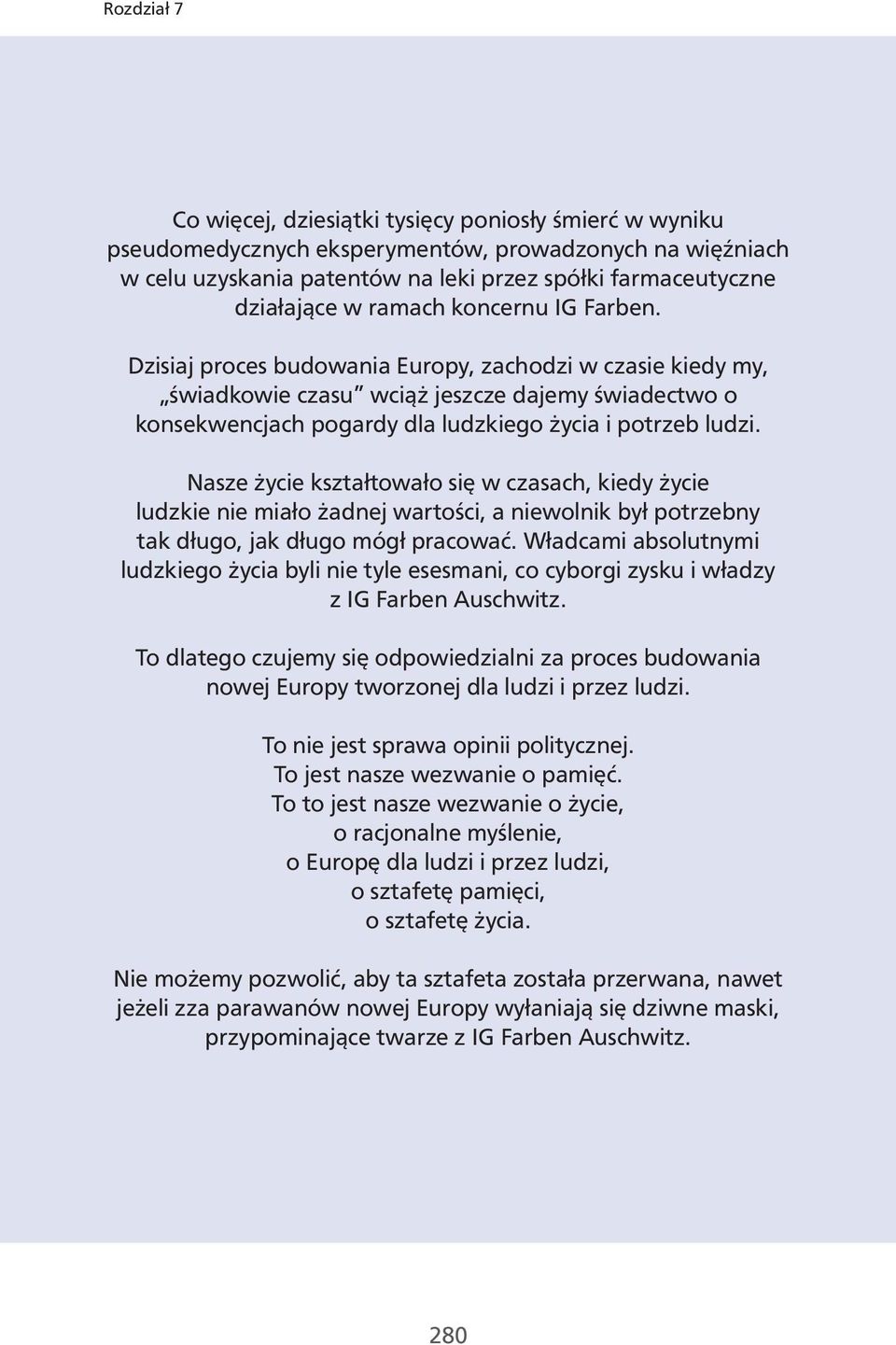 Nasze życie kształtowało się w czasach, kiedy życie ludzkie nie miało żadnej wartości, a niewolnik był potrzebny tak długo, jak długo mógł pracować.