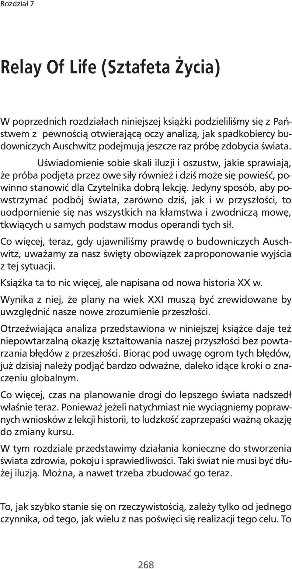 Uświadomienie sobie skali iluzji i oszustw, jakie sprawiają, że próba podjęta przez owe siły również i dziś może się powieść, powinno stanowić dla Czytelnika dobrą lekcję.
