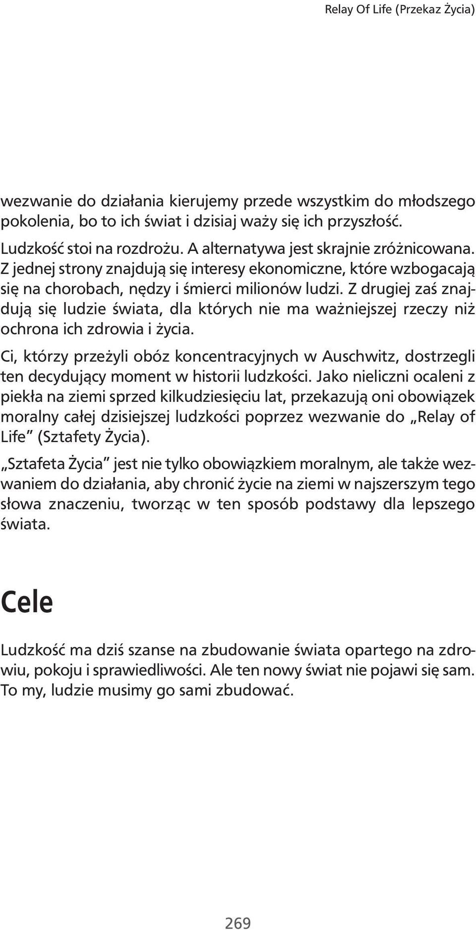 Z drugiej zaś znajdują się ludzie świata, dla których nie ma ważniejszej rzeczy niż ochrona ich zdrowia i życia.