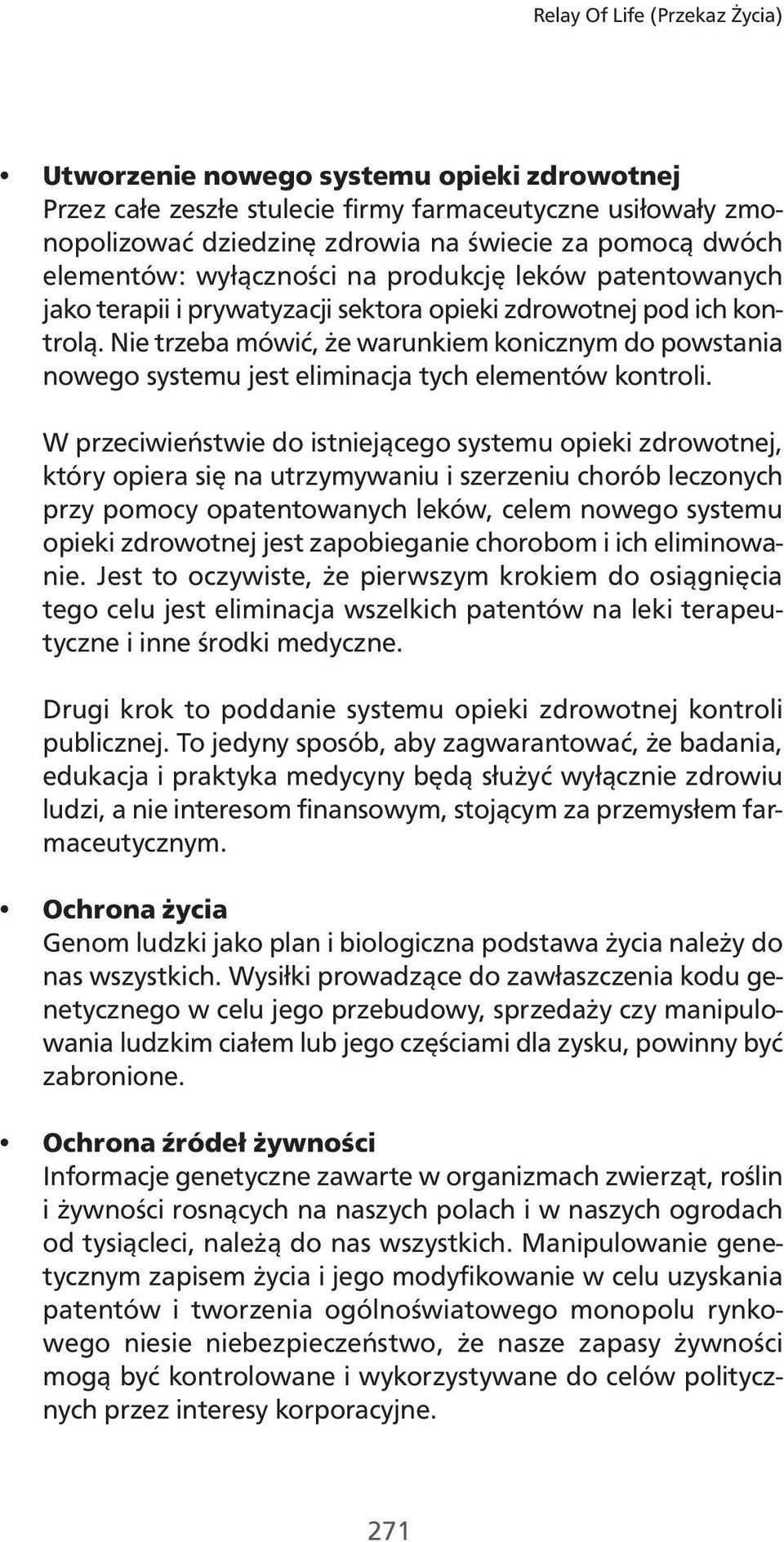 Nie trzeba mówić, że warunkiem konicznym do powstania nowego systemu jest eliminacja tych elementów kontroli.