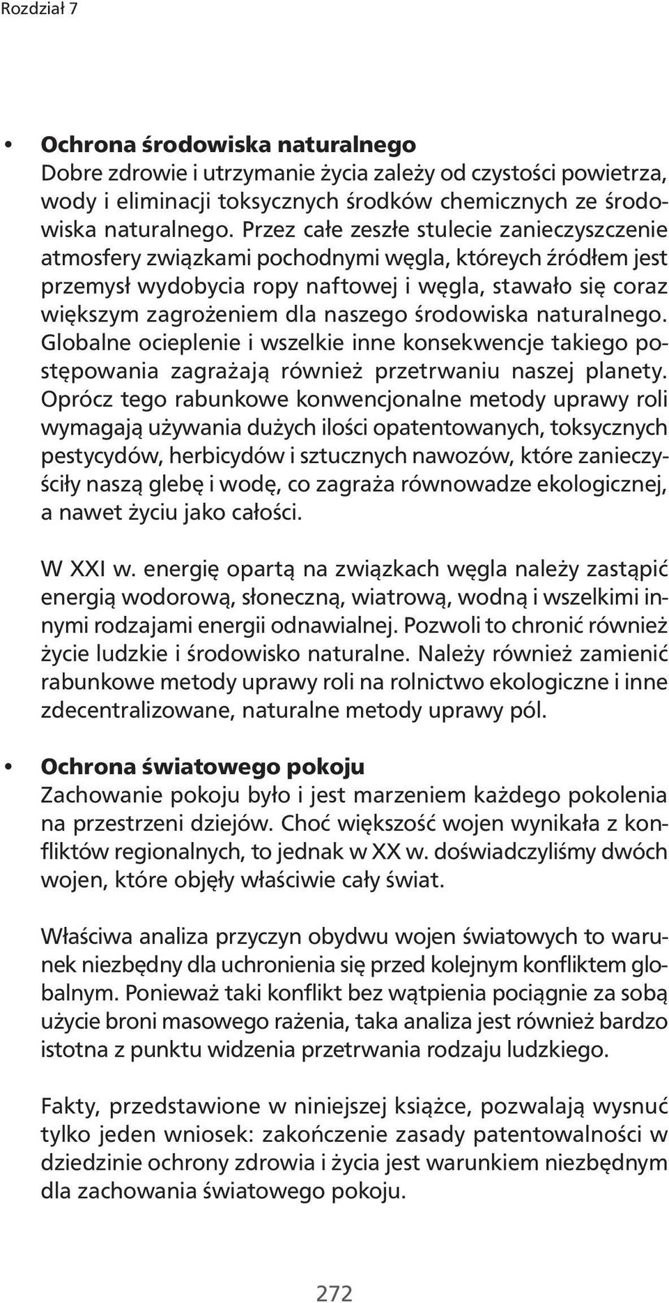 środowiska naturalnego. Globalne ocieplenie i wszelkie inne konsekwencje takiego postępowania zagrażają również przetrwaniu naszej planety.