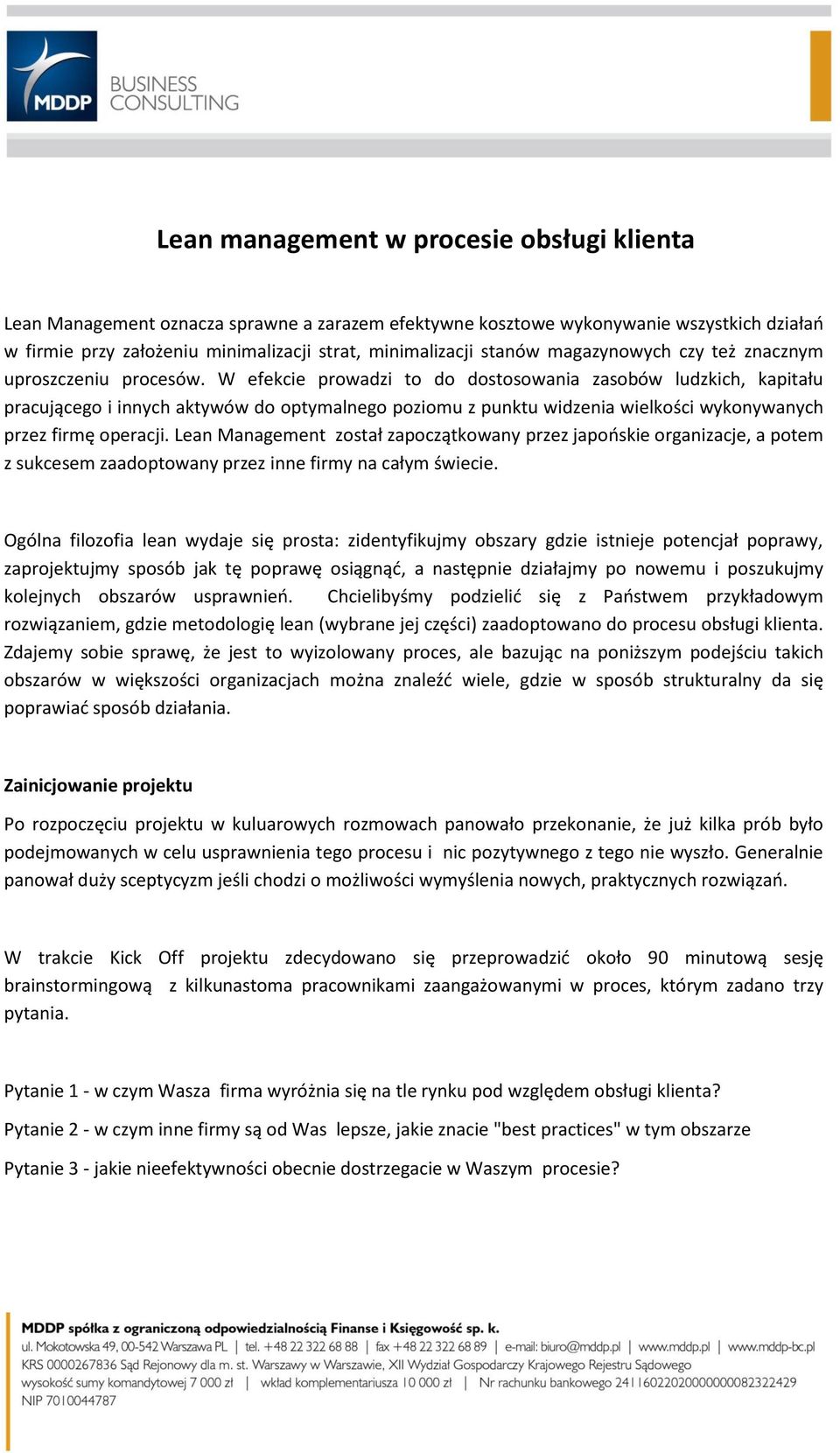 W efekcie prowadzi to do dostosowania zasobów ludzkich, kapitału pracującego i innych aktywów do optymalnego poziomu z punktu widzenia wielkości wykonywanych przez firmę operacji.