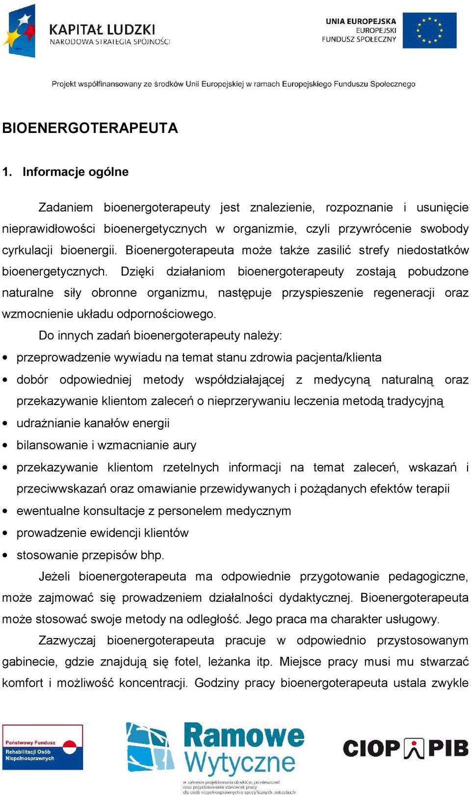 Bioenergoterapeuta może także zasilić strefy niedostatków bioenergetycznych.