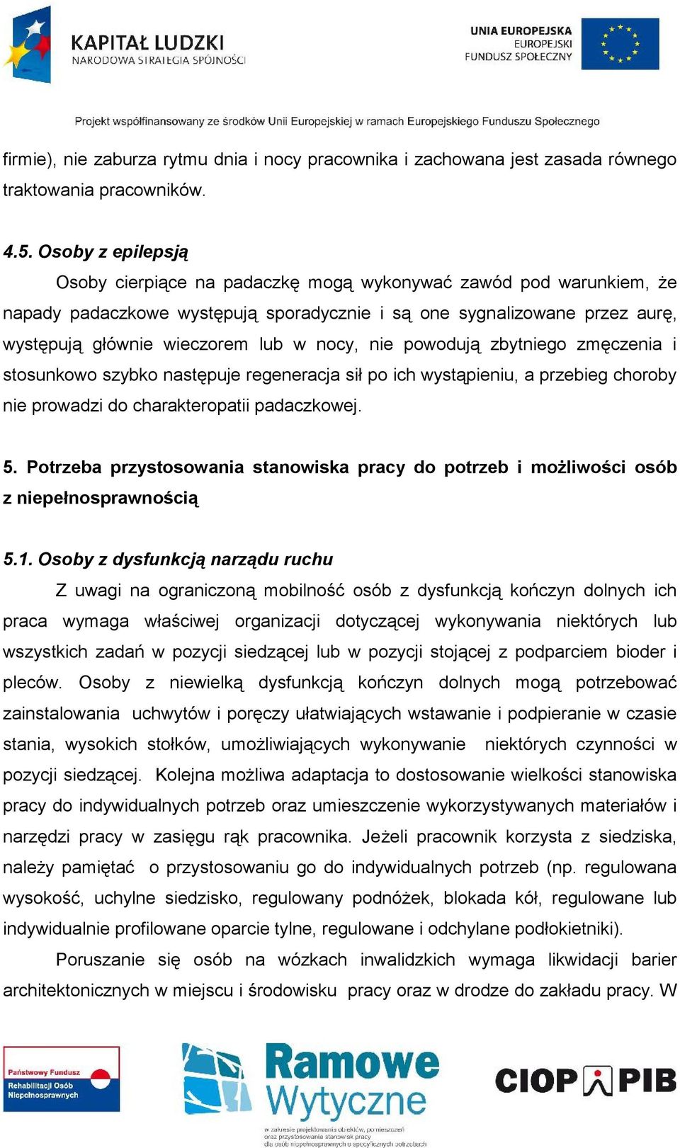 nocy, nie powodują zbytniego zmęczenia i stosunkowo szybko następuje regeneracja sił po ich wystąpieniu, a przebieg choroby nie prowadzi do charakteropatii padaczkowej. 5.