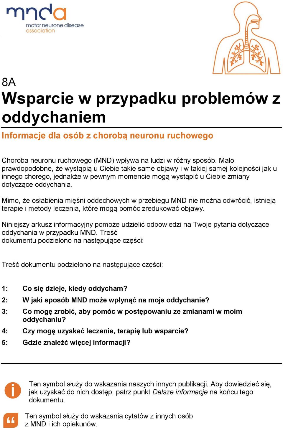 Mimo, że osłabienia mięśni oddechowych w przebiegu MND nie można odwrócić, istnieją terapie i metody leczenia, które mogą pomóc zredukować objawy.