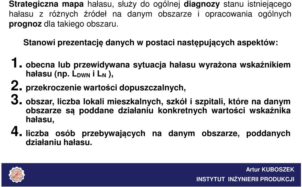 obecna lub przewidywana sytuacja hałasu wyrażona wskaźnikiem hałasu (np. L DWN i L N ), 2. przekroczenie wartości dopuszczalnych, 3.