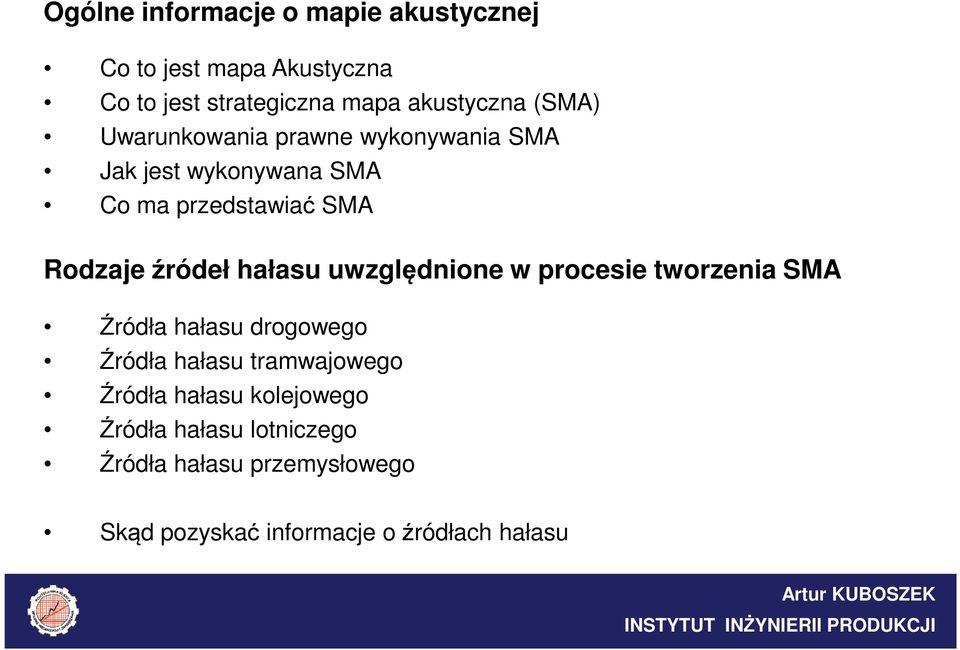 hałasu uwzględnione w procesie tworzenia SMA Źródła hałasu drogowego Źródła hałasu tramwajowego Źródła