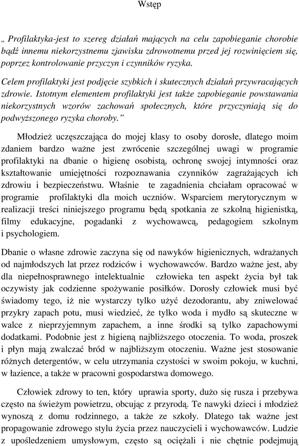 Istotnym elementem profilaktyki jest także zapobieganie powstawania niekorzystnych wzorów zachowań społecznych, które przyczyniają się do podwyższonego ryzyka choroby.