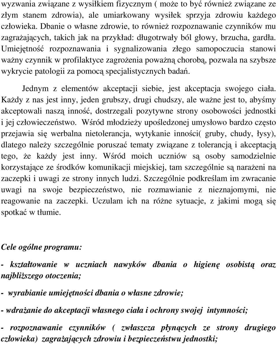 Umiejętność rozpoznawania i sygnalizowania złego samopoczucia stanowi ważny czynnik w profilaktyce zagrożenia poważną chorobą, pozwala na szybsze wykrycie patologii za pomocą specjalistycznych badań.