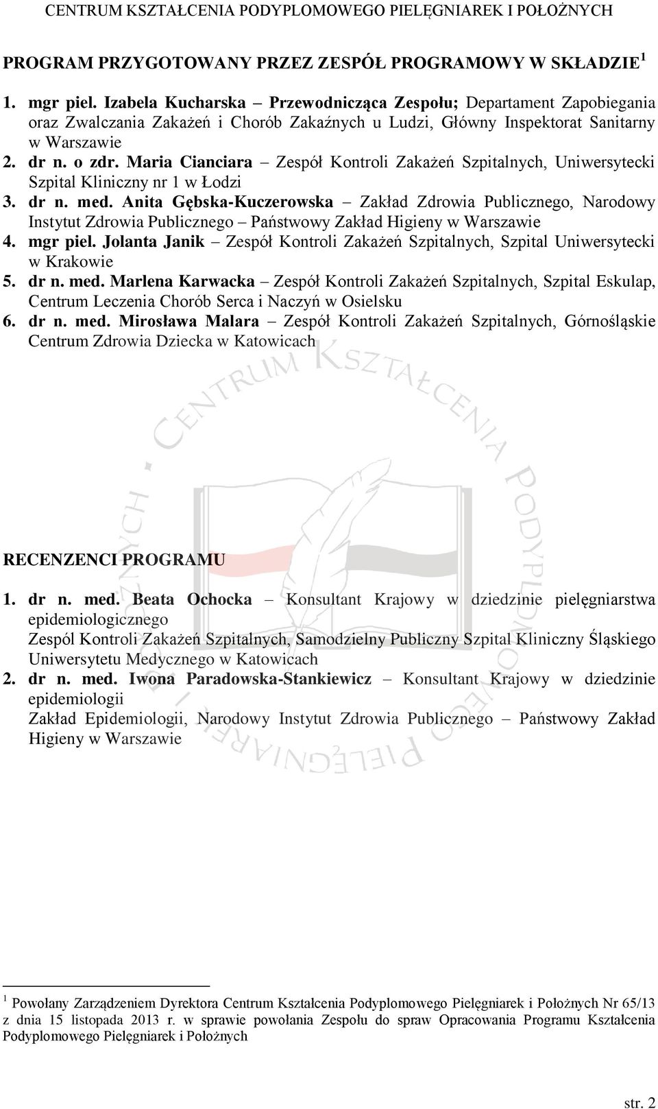 Maria Cianciara Zespół Kontroli Zakażeń Szpitalnych, Uniwersytecki Szpital Kliniczny nr 1 w Łodzi 3. dr n. med.