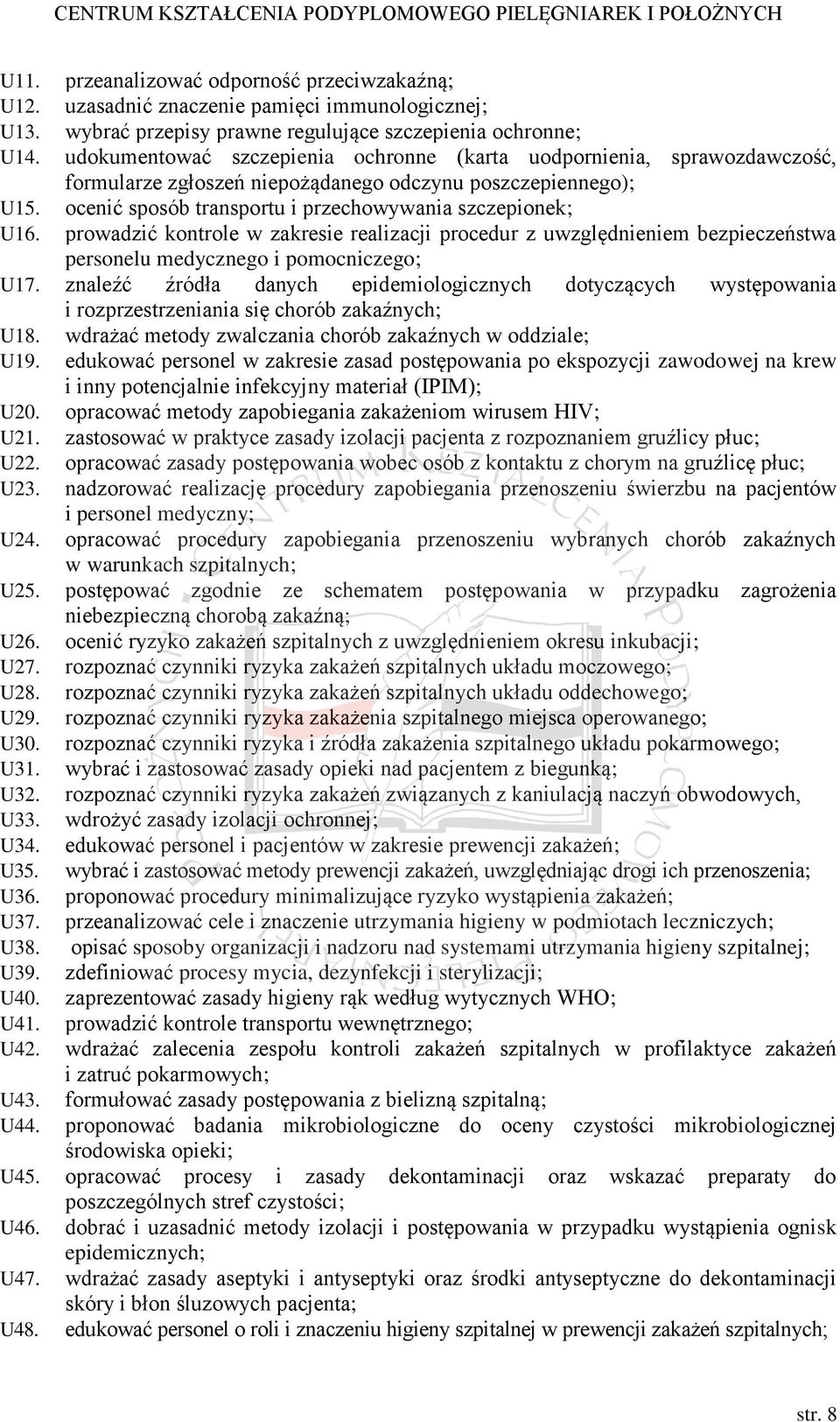 prowadzić kontrole w zakresie realizacji procedur z uwzględnieniem bezpieczeństwa personelu medycznego i pomocniczego; U17.