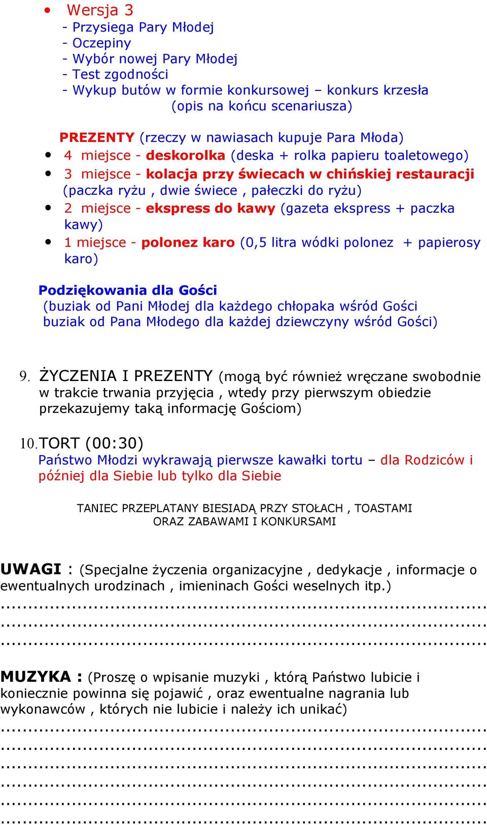 ekspress do kawy (gazeta ekspress + paczka kawy) 1 miejsce - polonez karo (0,5 litra wódki polonez + papierosy karo) Podziękowania dla Gości (buziak od Pani Młodej dla każdego chłopaka wśród Gości
