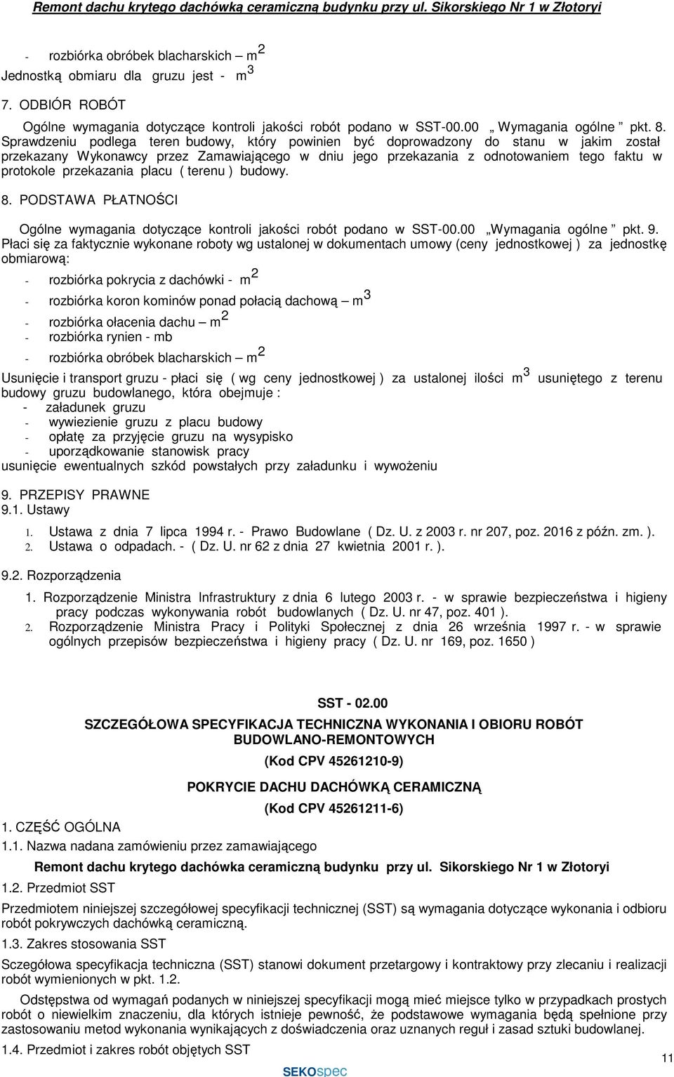 przekazania placu ( terenu ) budowy. 8. PODSTAWA PŁATNOŚCI Ogólne wymagania dotyczące kontroli jakości robót podano w SST-00.00 Wymagania ogólne pkt. 9.