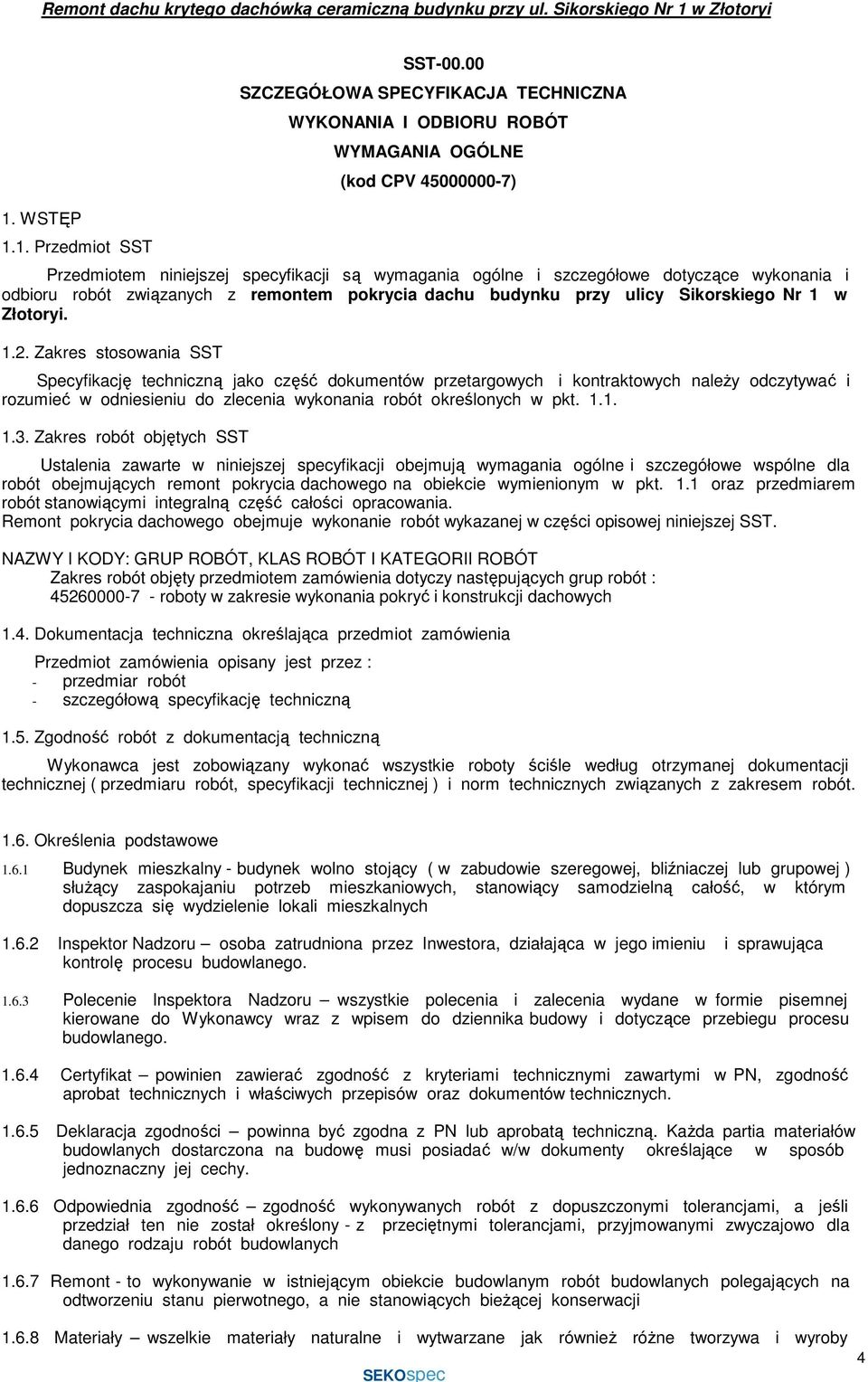 odbioru robót związanych z remontem pokrycia dachu budynku przy ulicy Sikorskiego Nr 1 w Złotoryi. 1.2.