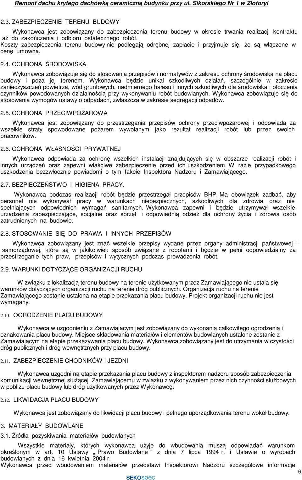 OCHRONA ŚRODOWISKA Wykonawca zobowiązuje się do stosowania przepisów i normatywów z zakresu ochrony środowiska na placu budowy i poza jej terenem.