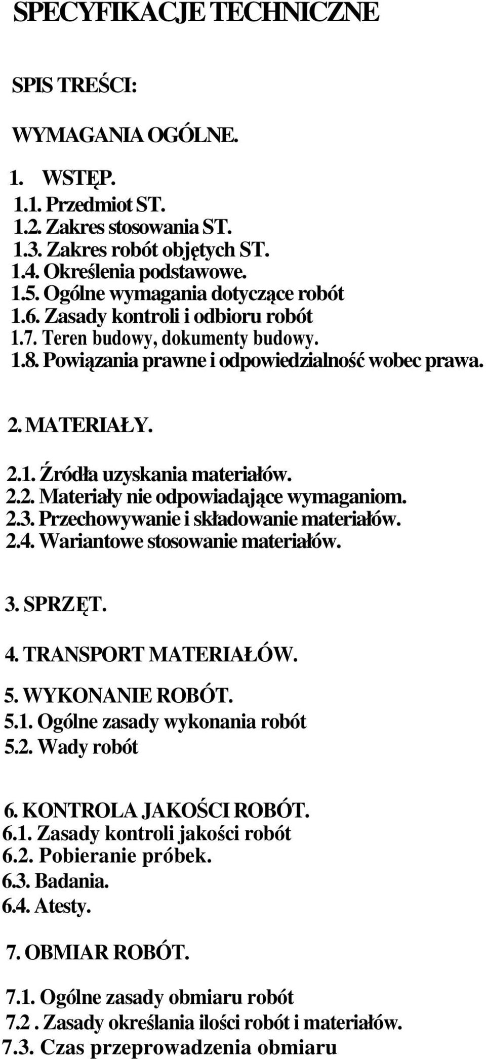 2.2. Materiały nie odpowiadające wymaganiom. 2.3. Przechowywanie i składowanie materiałów. 2.4. Wariantowe stosowanie materiałów. 3. SPRZĘT. 4. TRANSPORT MATERIAŁÓW. 5. WYKONANIE ROBÓT. 5.1.