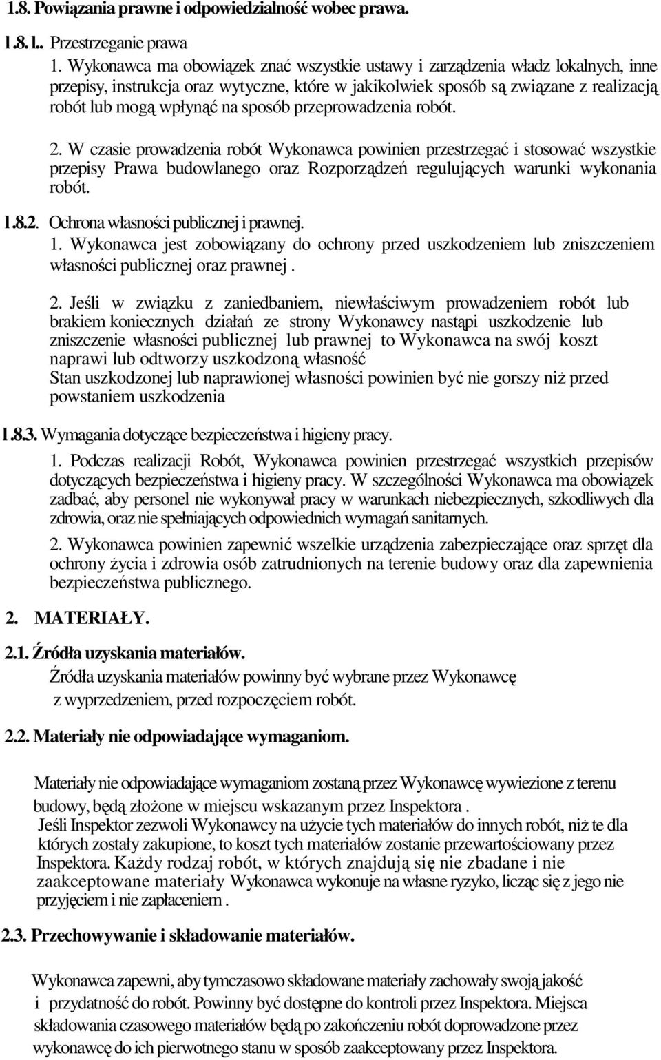 sposób przeprowadzenia robót. 2. W czasie prowadzenia robót Wykonawca powinien przestrzegać i stosować wszystkie przepisy Prawa budowlanego oraz Rozporządzeń regulujących warunki wykonania robót. l.8.