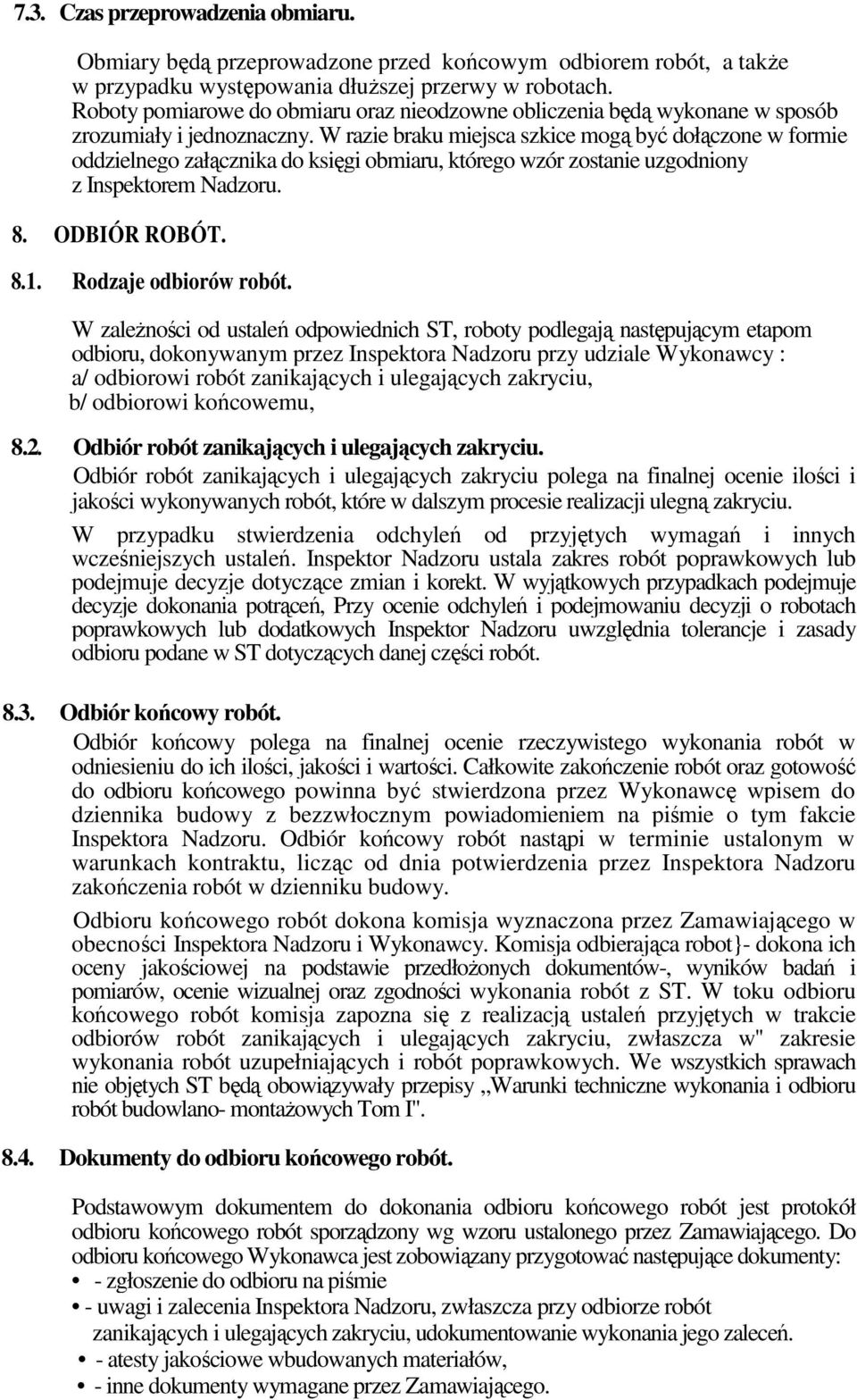 W razie braku miejsca szkice mogą być dołączone w formie oddzielnego załącznika do księgi obmiaru, którego wzór zostanie uzgodniony z Inspektorem Nadzoru. 8. ODBIÓR ROBÓT. 8.1. Rodzaje odbiorów robót.