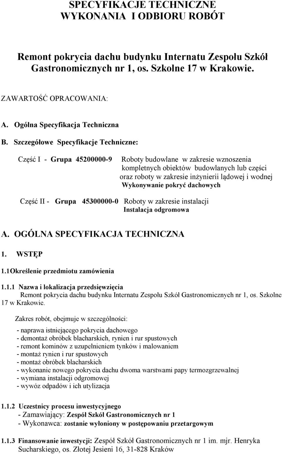 Szczegółowe Specyfikacje Techniczne: Część I - Grupa 45200000-9 Roboty budowlane w zakresie wznoszenia kompletnych obiektów budowlanych lub części oraz roboty w zakresie inżynierii lądowej i wodnej