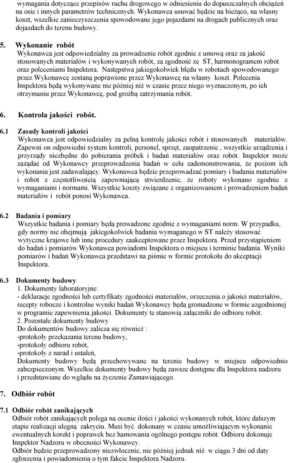 Wykonanie robót Wykonawca jest odpowiedzialny za prowadzenie robót zgodnie z umową oraz za jakość stosowanych materiałów i wykonywanych robót, za zgodność ze ST, harmonogramem robót oraz poleceniami