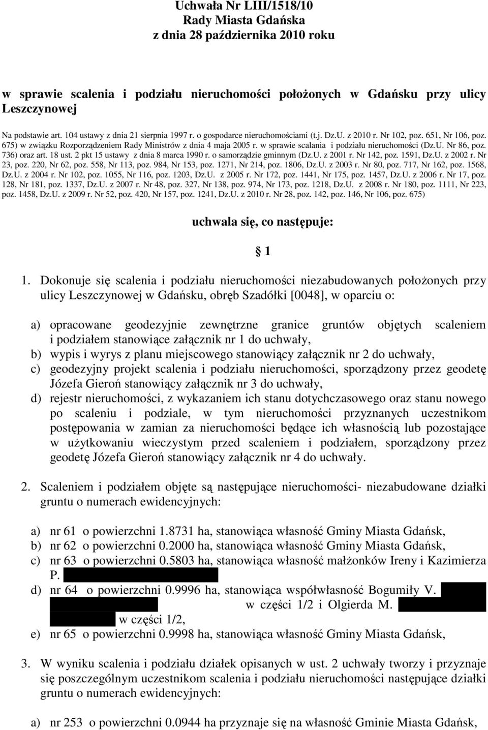 w sprawie scalania i podziału nieruchomości (Dz.U. Nr 86, poz. 736) oraz art. 18 ust. 2 pkt 15 ustawy z dnia 8 marca 1990 r. o samorządzie gminnym (Dz.U. z 2001 r. Nr 142, poz. 1591, Dz.U. z 2002 r.