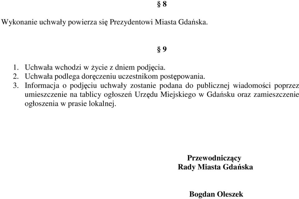 Informacja o podjęciu uchwały zostanie podana do publicznej wiadomości poprzez umieszczenie na