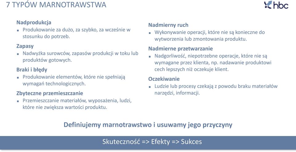 Zbyteczne przemieszczanie Przemieszczanie materiałów, wyposażenia, ludzi, które nie zwiększa wartości produktu.