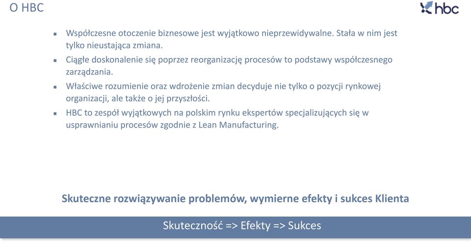 Właściwe rozumienie oraz wdrożenie zmian decyduje nie tylko o pozycji rynkowej organizacji, ale także o jej przyszłości.