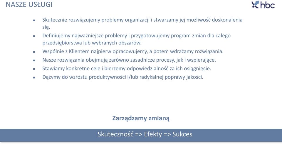 Wspólnie z Klientem najpierw opracowujemy, a potem wdrażamy rozwiązania.