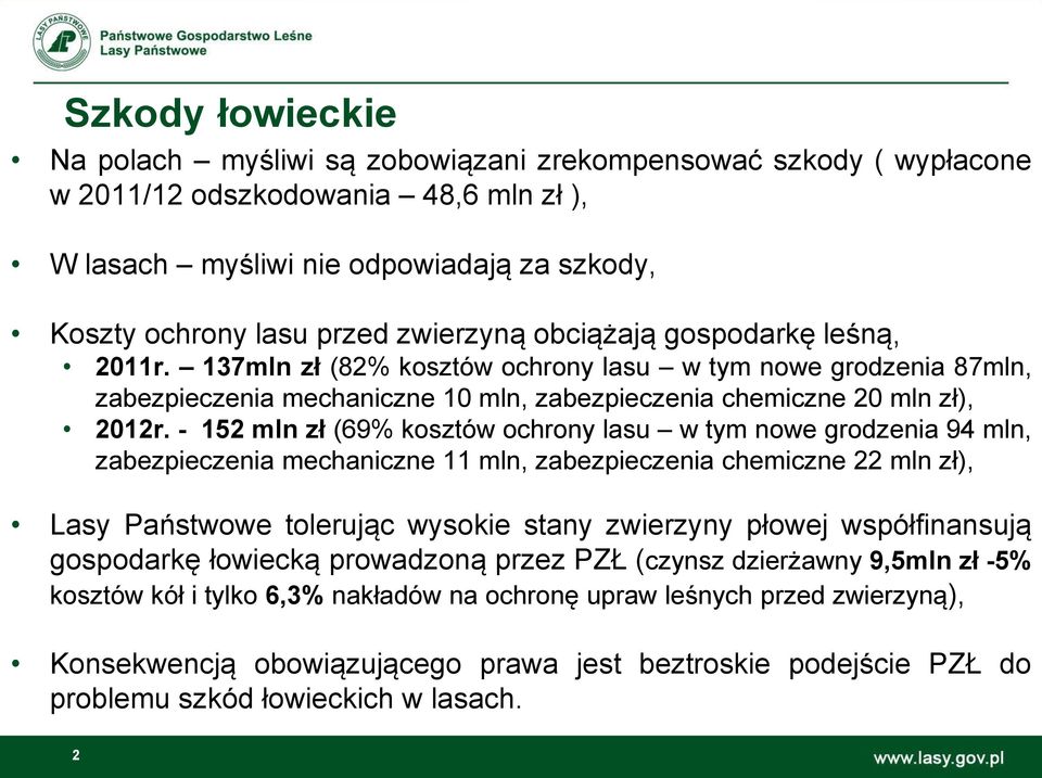 - 152 mln zł (69% kosztów ochrony lasu w tym nowe grodzenia 94 mln, zabezpieczenia mechaniczne 11 mln, zabezpieczenia chemiczne 22 mln zł), Lasy Państwowe tolerując wysokie stany zwierzyny płowej