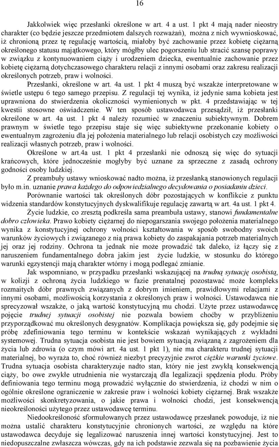 ciężarną określonego statusu majątkowego, który mógłby ulec pogorszeniu lub stracić szansę poprawy w związku z kontynuowaniem ciąży i urodzeniem dziecka, ewentualnie zachowanie przez kobietę ciężarną