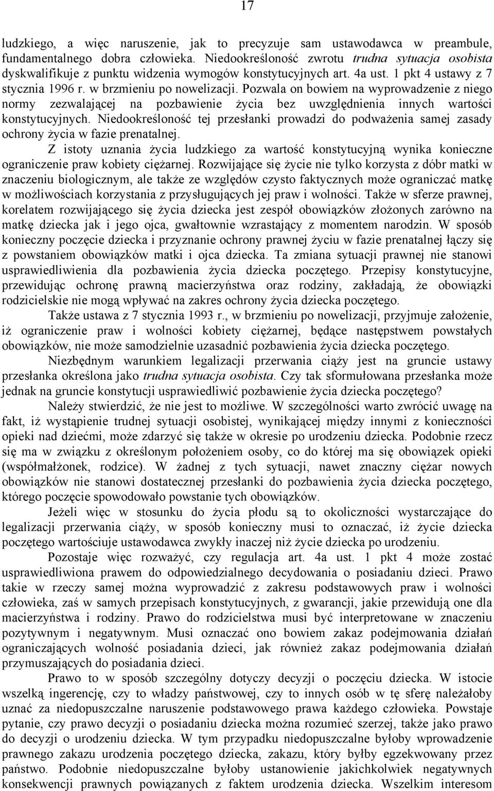 Pozwala on bowiem na wyprowadzenie z niego normy zezwalającej na pozbawienie życia bez uwzględnienia innych wartości konstytucyjnych.