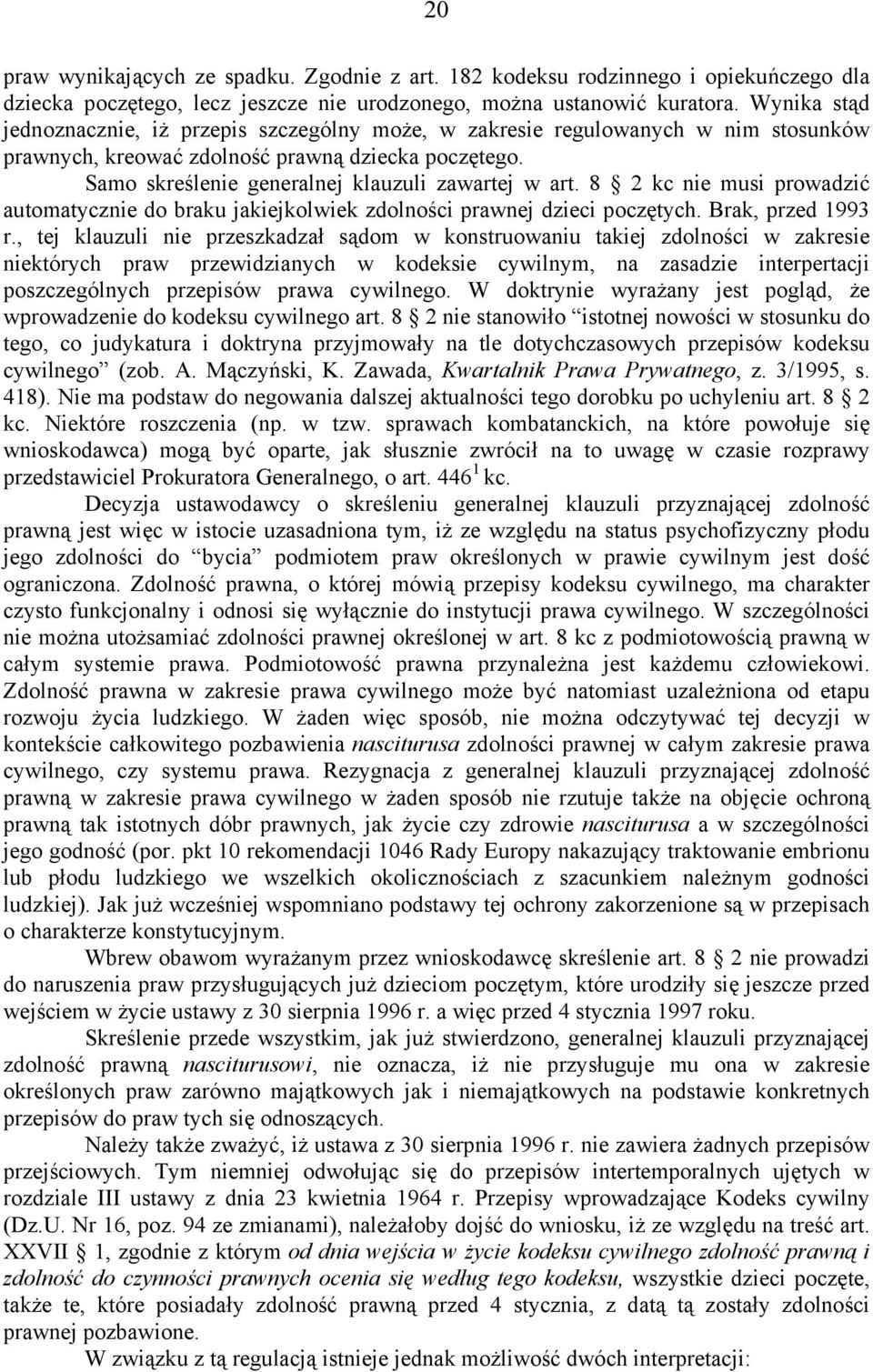 8 2 kc nie musi prowadzić automatycznie do braku jakiejkolwiek zdolności prawnej dzieci poczętych. Brak, przed 1993 r.