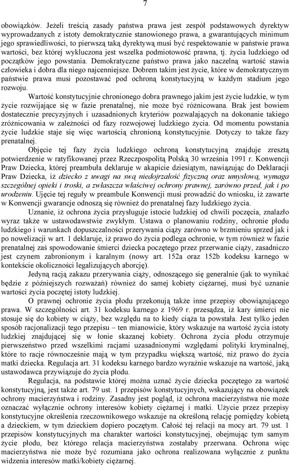 dyrektywą musi być respektowanie w państwie prawa wartości, bez której wykluczona jest wszelka podmiotowość prawna, tj. życia ludzkiego od początków jego powstania.