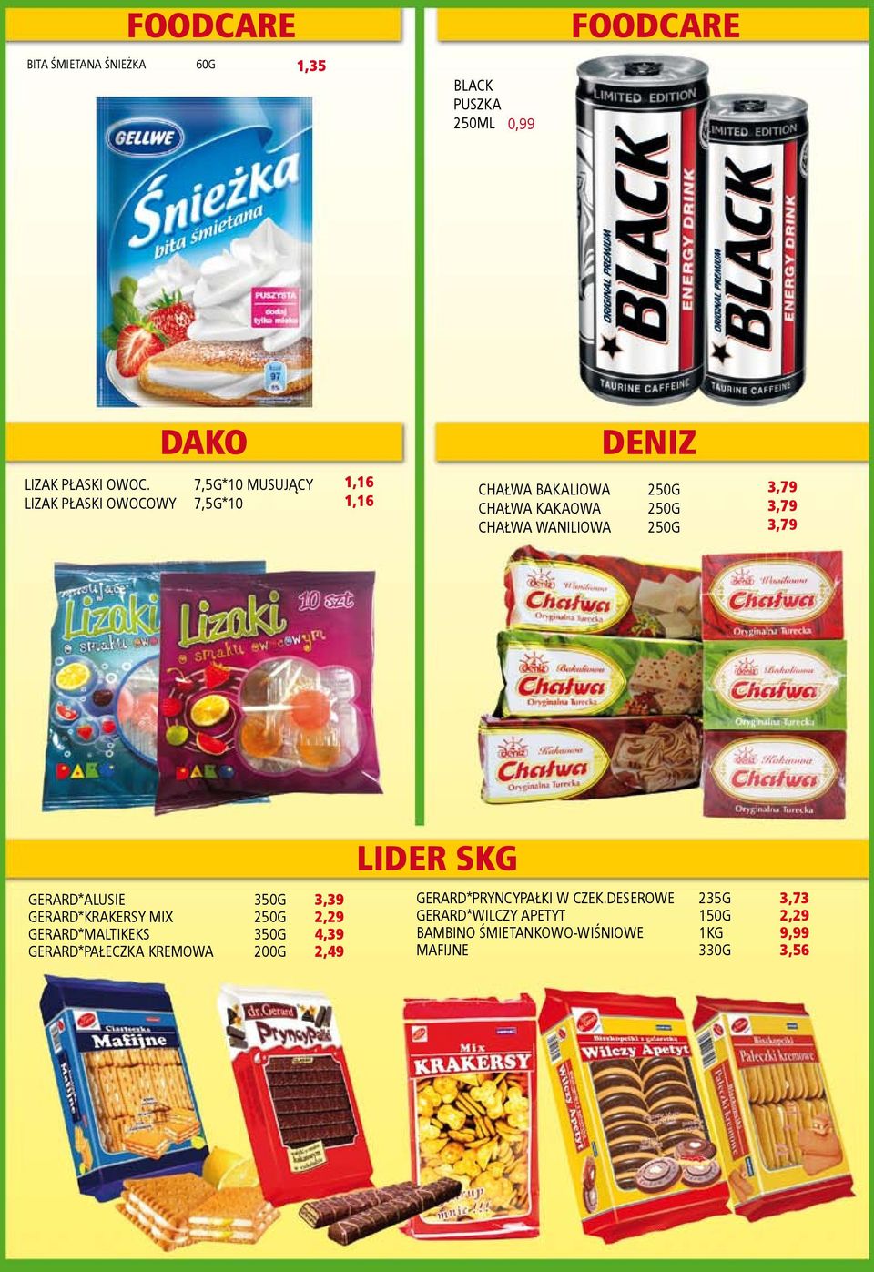 3,79 LIDER SKG GERARD*ALUSIE GERARD*KRAKERSY MIX GERARD*MALTIKEKS GERARD*PAŁECZKA KREMOWA 350G 350G 200G 3,39 4,39