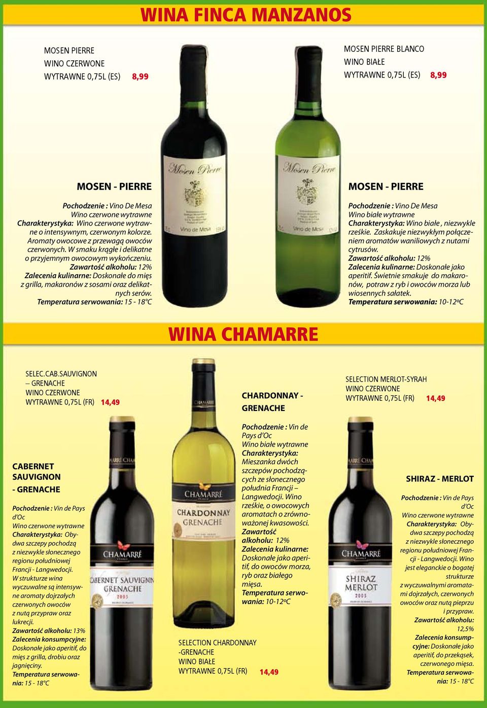 Zawartość alkoholu: 12% Zalecenia kulinarne: Doskonałe do mięs z grilla, makaronów z sosami oraz delikatnych serów.